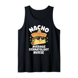 Nacho Average Dermatology Nurse Dermatologist Tank Top