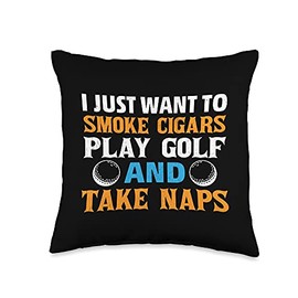 I Just Want To Smoke Cigars Play Golf And Take Naps. Throw Pillow