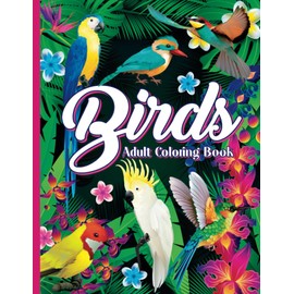 Birds Adult Coloring Book: Relax With Detailed Patterns of Nature And Motivational Quotes