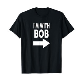 I'm With BOB Bob for Men Women Bobby Robert T-Shirt