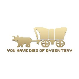 Oregon Trail You Have Died of Dysentery Sticker Decal Notebook Car Laptop 5.5"x2" (Gold)