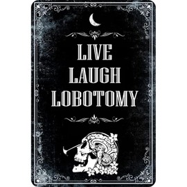 Live Laugh Lobotomy Signs, Funny Metal Signs, Meme Signs Tin Signs, Gothic Decor, Dark Humor for Home Decor, Door Signs Decor 8x12 inch