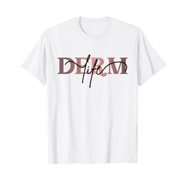 Derm Life Dermatology Life Skin Doctor Dermatologist T-Shirt