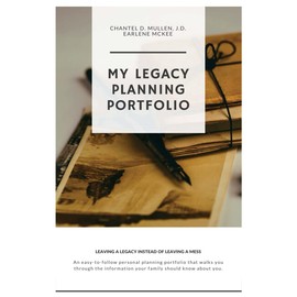 My Legacy Personal Planning Portfolio: Leaving a Legacy Instead of Leaving A Mess