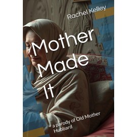 Mother Made It: a parody of Old Mother Hubbard