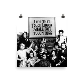Lips That Touch Liquor Shall Not Touch Ours Prohibition Poster