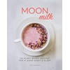 Moon Milk: 55 Plant-Based Recipes for a Good Night's Sleep