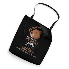 Always be yourself unless you can be a beaver Funny Idea Tote Bag