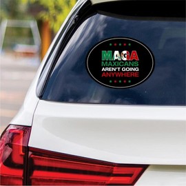 MAGA Mexicans Aren’t Going Anywhere Vinyl Sticker, Resist Hate Decal, Anti-Trump, Resist Racism, Resist Fascism Bumper Sticker VP14099-6" x 4.5"