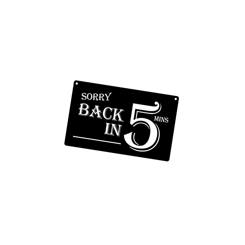 Sorry Back in 5 Minutes Sign - Stylish & Bold,