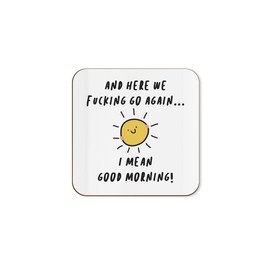 The Victorian Printing Co - And Here We F*cking Go Again ... I Mean Good Morning Funny Single Coaster - Birthday Gift