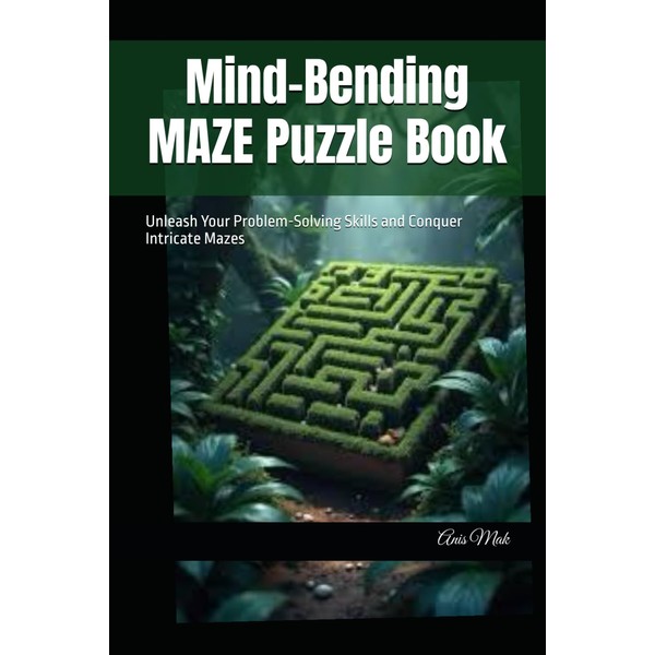 Mind-Bending MAZE Puzzle Book: Unleash Your Problem-Solving Skills and Conquer