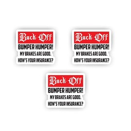 Back Off, Bumper humper! My Brakes are Good. How's Your Insurance? - Waterproof - Fade Resistant (3) Pack 6"