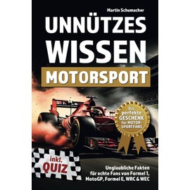 Unnützes Wissen Motorsport: Unglaubliche Fakten für echte Fans von Formel 1, MotoGP, Formel E, WRC & WEC - inklusive Quiz. Perfektes Geschenk für Motorsportfans!