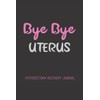 Bye Bye Uterus: Hysterectomy Recovery Journal(120 Pages, 6" x 9")