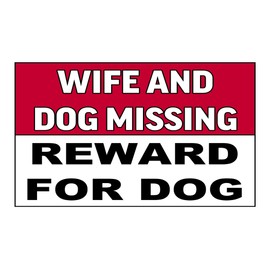 Rogue River Tactical Sarcastic Large Funny Auto Window Decal Bumper Sticker Wife and Dog Missing Reward for Dog Car Truck RV Boat 3x5 Inch