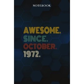 Awesome Since October 1972 50 Years Old 50th Birthday Gift - Lined Notebook: 1972 50th Birthday Gifts for Women & Him Journal, Funny Is You 50 Gift ... Old Party Supplies Decorations for Him, Her