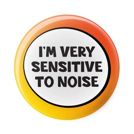 I'm Very Sensitive To Noise - Disability Awareness Aids - Pin Button Badge - Large 45mm