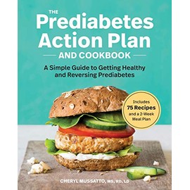 The Prediabetes Action Plan and Cookbook: A Simple Guide to Getting Healthy and Reversing Prediabetes