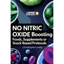 NO Nitric Oxide Boosting Foods, Supplements or Snack Based Protocols: The NO “Miracle Molecule” is Associated with All Sorts of Tremendous Health Benefits