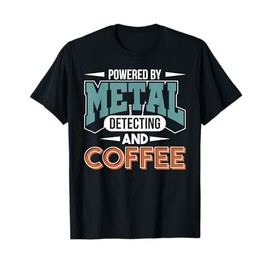 Metal Detector Metal Detecting And Coffee Metal Detecting T-Shirt
