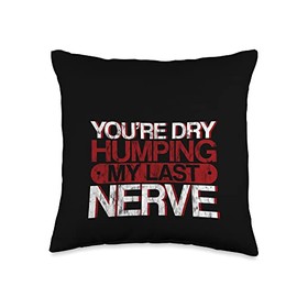 Naughty Children You're Dry Humping My Last Nerve-Throw Pillow, 16x16, Multicolor