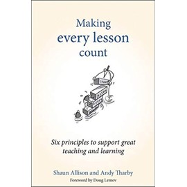 Making Every Lesson Count: Six Principles to Support Great Teaching and Learning
