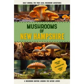 Mushrooms of New Hampshire: Mushroom Gathering Log Book for Local Backyard Foragers | Gather Wild and Delicious Mushrooms & Document Your Own Mushroom Recipes