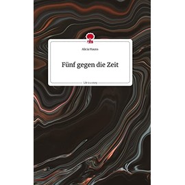 Fünf gegen die Zeit. Life is a Story - story.one