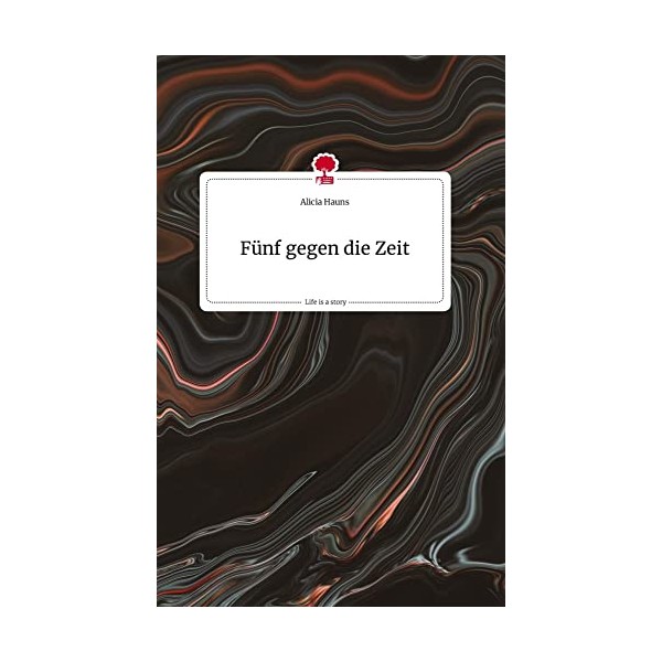 Fünf gegen die Zeit. Life is a Story - story.one