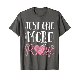 Just One More Row Knitting T-Shirt Yarn Knitter Crochet T-Shirt