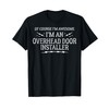 Overhead Door Installer Work T-Shirt - Of Course I'm Awesome