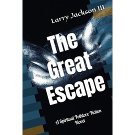 The Great Escape: A Spiritual Folklore Fiction Novel