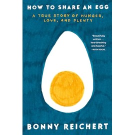 How to Share an Egg: A True Story of Hunger, Love, and Plenty