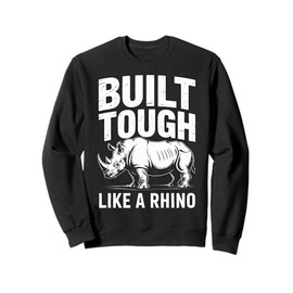 Rhino Build Tough Like A Rhino Animal Sweatshirt
