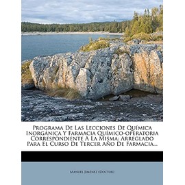 Programa De Las Lecciones De QuÃ­mica InorgÃ¡nica Y Farmacia QuÃ­mico-operatoria Correspondiente A La Misma: Arreglado Para El Curso De Tercer AÃ±o De Farmacia... (Spanish Edition)
