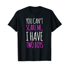 Funny Mom TShirts: You Can't Scare Me I Have 2 Boys Shirt.