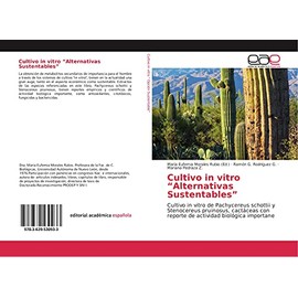 Cultivo in vitro “Alternativas Sustentables”: Cultivo in vitro de Pachycereus schottii y Stenocereus pruinosus, cactáceas con reporte de actividad biológica importane