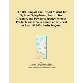 The 2013 Import and Export Market for Pig Iron, Spiegeleisen, Iron or Steel Granules and Powders; Spongy Ferrous Products and Iron in Lumps or Pellets of At Least 99.94% Purity in Qatar