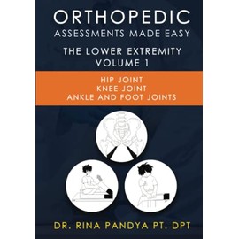 Orthopedic Assessments Made Easy: Lower Extremity: Hip Joint, Knee Joint, Ankle and Foot Joints