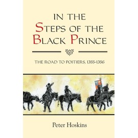 In the Steps of the Black Prince: The Road to Poitiers, 1355-1356 (Warfare in History, 32)