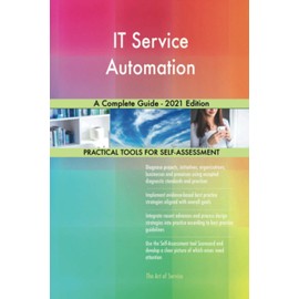 IT Service Automation A Complete Guide - 2021 Edition