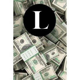 L: Stacks of 100 Dollar Bills | Fun Money / Cash Themed Letter "L" Initial Monogram Name Lined Notebook / Journal / Diary for Writing Notes | Perfect ... Gift for Men, Women, Teens, Girls, Boys