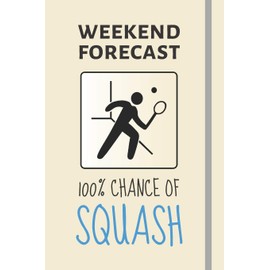 Weekend Forecast: 100% Chance Of Squash: Squash Gifts For Men / Boys - Lined Journal or Notebook