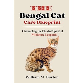  The Bengal Cat Care Blueprint: Channeling the Playful Spirit of Miniature Leopards