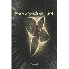 Forty Bucket List Journal: 40 Year Old Gifts - 40th Birthday Gift Idea for Women and Men - Forty Birthday Gifts for Men Women and Coworkers - Memoir Journal Notes