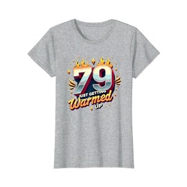 79th Birthday Gift: Just Getting Warmed Up T-Shirt, Women, Heather Grey