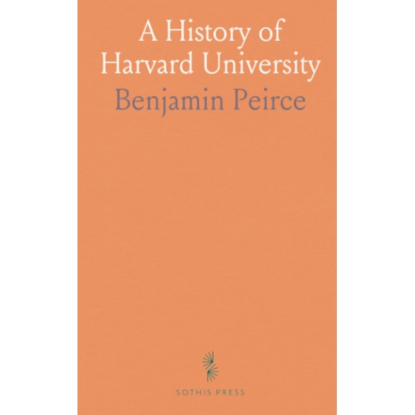 A History of Harvard University: From Its Foundation, in the