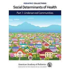 Pediatric Collections: Social Determinants of Health: Part 1: Underserved Communities