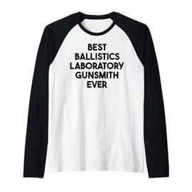 Best Ballistics Laboratory Gunsmith Ever Raglan Baseball Tee